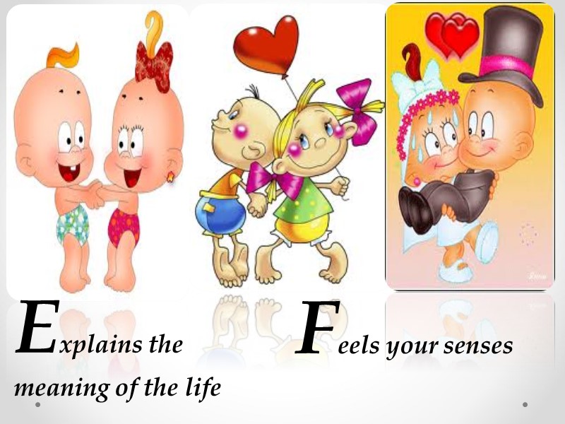 Explains the meaning of the life  Feels your senses